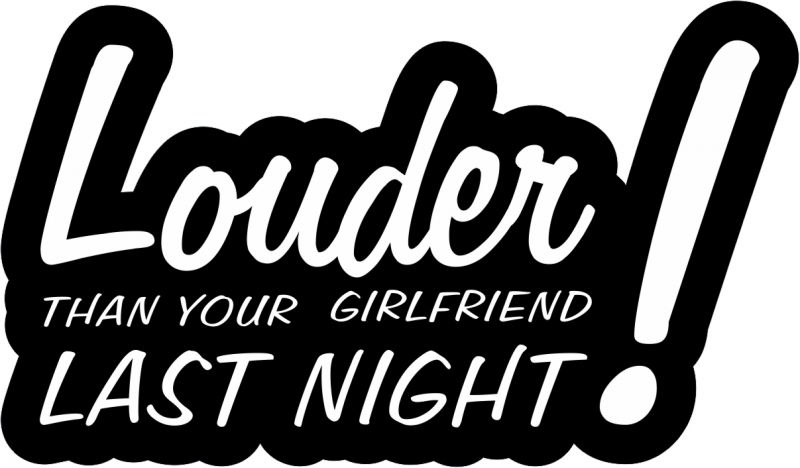 Louder than your Girlfriend last night l Digitaldruck / / FUN / Aufkleber